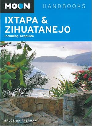 Ixtapa & Zihuatanejo: including Acapulco*, Moon Handbooks (4th ed. May 12)