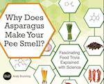 Why Does Asparagus Make Your Pee Smell?: Fascinating Food Trivia Explained with Science 