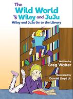The Wild World of Wiley and JuJu: Wiley and JuJu Go to the Library 