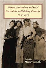 Women, Nationalism, and Social Networks in the Habsburg Monarchy, 1848- 1918
