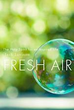 Fresh Air The Holy Spirit for an Inspired Life