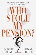 Who Stole My Pension? : How You Can Stop the Looting 