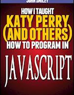 How I taught Katy Perry (and others) to program in JavaScript 