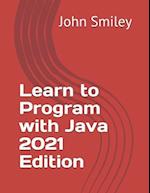 Learn to Program with Java 2021 Edition