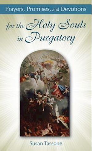 Prayers, Promises, and Devotions for the Holy Souls in Purgatory