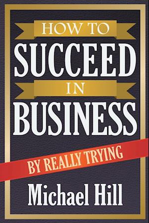 How to Succeed in Business by Really Trying