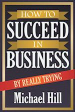 How to Succeed in Business by Really Trying
