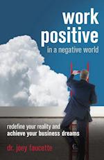 Work Positive in a Negative World