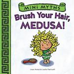 Brush Your Hair, Medusa! (Mini Myths)