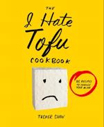 I Hate Tofu Cookbook
