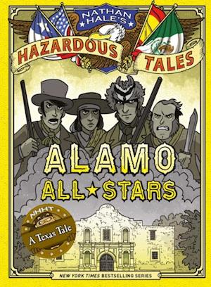 Alamo All-Stars (Nathan Hale's Hazardous Tales #6)