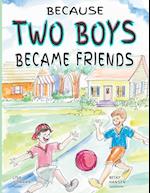 Because Two Boys Became Friends