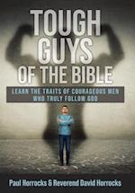 Tough Guys of the Bible: Learn the Traits of Courageous Men Who Truly Follow God 