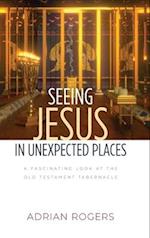 Seeing Jesus in Unexpected Places: A Fascinating Look at the Old Testament Tabernacle 
