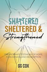 Shattered, Sheltered & Strengthened