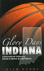 Glory Days Indiana: Legends of Indiana High School Basketball