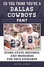 So You Think You're a Dallas Cowboys Fan?