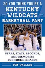 So You Think You're a Kentucky Wildcats Basketball Fan?