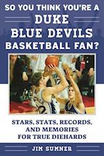 So You Think You're a Duke Blue Devils Basketball Fan?