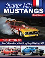 Quarter-Mile Mustangs: The History of Ford's Pony Car at the Drag Strip 1964-1/2-1978