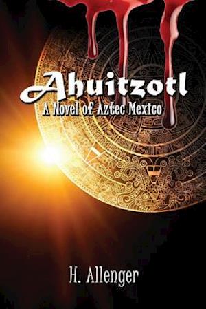 Ahuitzotl: A Novel of Aztec Mexico