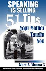 Speaking Is Selling: 51 Tips Your Mother Taught You 