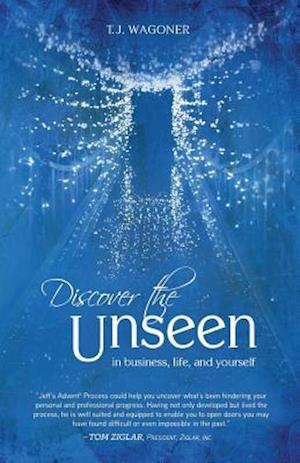Discover the Unseen: In Business, Life and Yourself