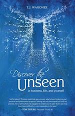 Discover the Unseen: In Business, Life and Yourself 