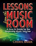 Lessons from the Music Room: A How-To Guide for the Beginning Music Teacher 