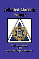 Collected Masonic Papers - 2013 Transactions of the Louisiana Lodge of Research