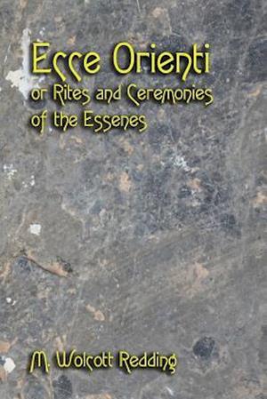 Ecce Orienti or Rites and Ceremonies of the Essenes