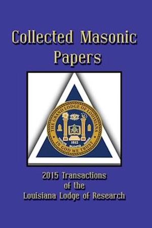 Collected Masonic Papers - 2020 Transactions of the Louisiana Lodge of Research