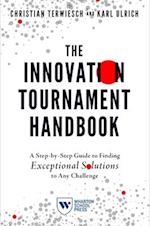 Innovation Tournament Handbook: A Step-By-Step Guide to Finding Exceptional Solutions to Any Challenge 