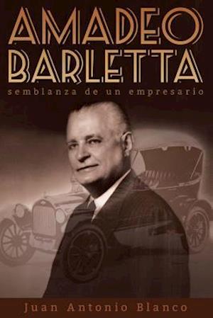 Amadeo Barletta, Semblanza de Un Empresario