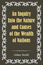 An Inquiry Into the Nature and Causes of the Wealth of Nations