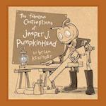 The Fabulous Contraptions of Jasper J. Pumpkinhead