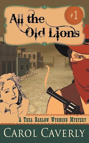 All the Old Lions (A Thea Barlow Wyoming Mystery, Book 1)