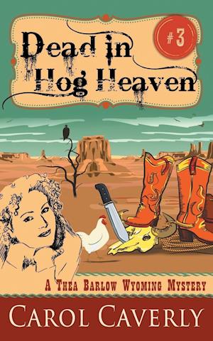 Dead in Hog Heaven (A Thea Barlow Wyoming Mystery, Book 3)