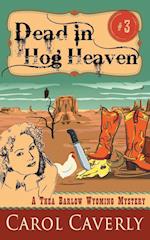 Dead in Hog Heaven (A Thea Barlow Wyoming Mystery, Book 3)