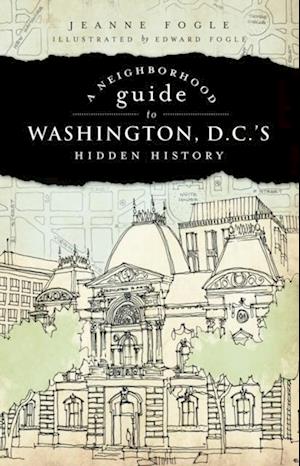 Neighborhood Guide to Washington, D.C.'s Hidden History