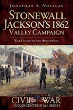 Stonewall Jackson's 1862 Valley Campaign