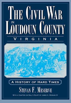 Civil War in Loudoun County, Virginia: A History of Hard Times