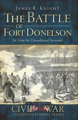 Battle of Fort Donelson: No Terms but Unconditional Surrender