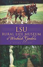 LSU Rural Life Museum and Windrush Gardens: A Living History