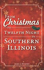 From Christmas to Twelfth Night in Southern Illinois