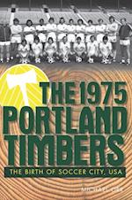 1975 Portland Timbers: The Birth of Soccer City, USA