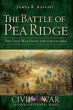 Battle of Pea Ridge: The Civil War Fight for the Ozarks