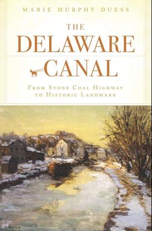 Delaware Canal: From Stone Coal Highway to Historic Landmark