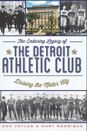 Enduring Legacy of the Detroit Athletic Club: Driving the Motor City