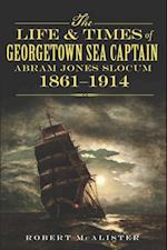Life and Times of Georgetown Sea Captain Abram Jones Slocum, 1861-1914